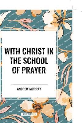 With Christ in the School of Prayer - Andrew Murray - cover