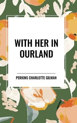 With Her in Ourland - Perkins Charlotte Gilman - cover