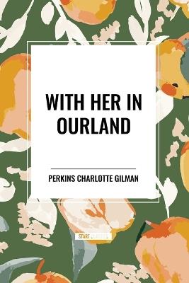 With Her in Ourland - Perkins Charlotte Gilman - cover
