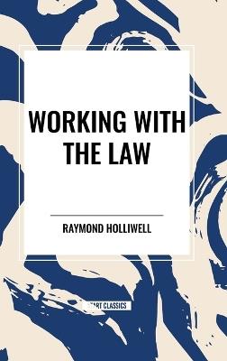 Working with the Law - Raymond Holliwell - cover