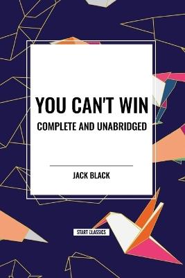 You Can't Win, Complete and Unabridged by Jack Black - Jack Black - cover