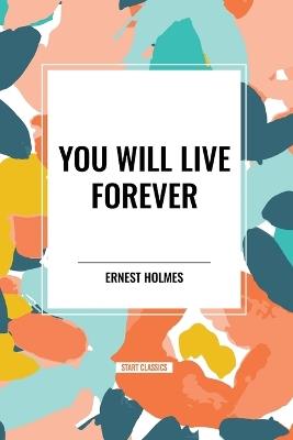 You Will Live Forever - Ernest Holmes - cover
