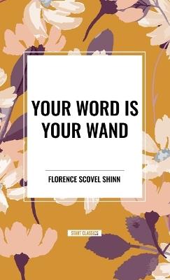 Your Word Is Your Wand - Florence Scovel Shinn - cover