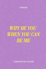 Why Be You When You Can Be Me: A companion to the film 