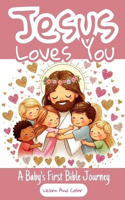 Jesus Loves You - A Baby's First Bible Journey - Learn And Color - Yefet Yoktan - cover