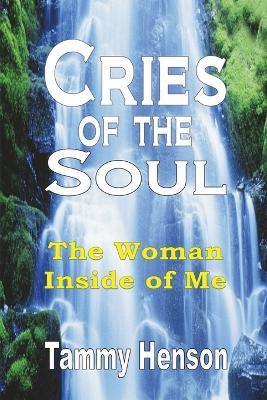 Cries of the Soul: The Woman Inside of Me - Tammy Henson - cover