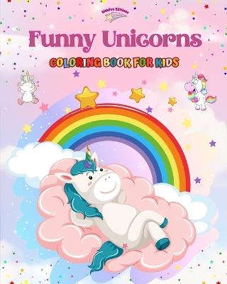 Funny Unicorns - Coloring Book for Kids - Creative Scenes of Joyful and Playful Unicorns - Perfect Gift for Children: Cheerful Images of Lovely Unicorns for Children's Relaxation and Fun - Kidsfun Editions - cover