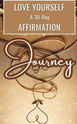 Love Yourself A 30-Day Affirmation Journey: Gold Brown Beige Glitter Sparkle Modern Elegant Minimalist Cover Art Design - Yishai Jesse - cover