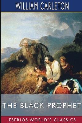 The Black Prophet (Esprios Classics): A Tale of Irish Famine - William Carleton - cover