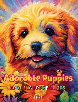 Adorable Puppies - Coloring Book for Kids - Creative Scenes of Joyful and Playful Dogs - Perfect Gift for Children: Cheerful Images of Lovely Puppies for Children's Relaxation and Fun - Kidsfun Editions - cover