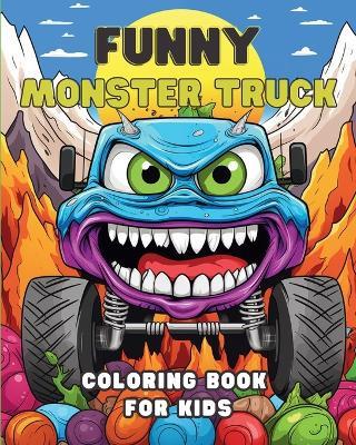 Funny Monster Truck Coloring Book for Kids: Vehicles: Activity Book for Boys - Astrid Tate - cover