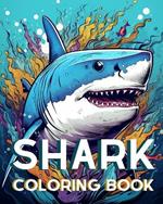 Shark Coloring Book For Adults: From Great White Shark, Whale Shark, Hammerhead Shark and more