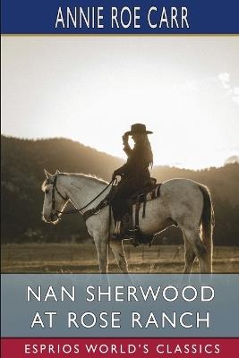 Nan Sherwood at Rose Ranch (Esprios Classics): Or, The Old Mexican's Treasure - Annie Roe Carr - cover