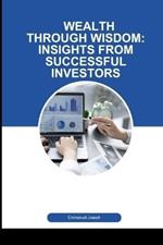 Wealth Through Wisdom: Insights from Successful Investors