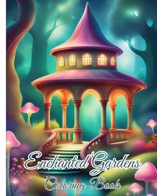 Enchanted Gardens Coloring Book: Mindfulness Coloring Book with Relaxing Landscapes for Adults and Teens - Thy Nguyen - cover