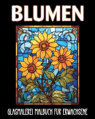 Blumen Glasmalerei Malbuch f?r Erwachsene: 60 ?sthetische Designs gegen Angst und Depression - Marc Harrett - cover