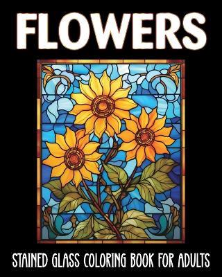 Flowers Stained Glass Coloring Book for Adults: 60 Aesthetic Designs for Anxiety and Depression - Marc Harrett - cover