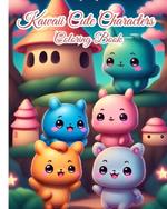 Kawaii Cute Characters Coloring Book: Adorable Kawaii Characters and Playful Designs for Relaxation and Creativity