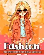 Fashion Coloring Book for Girls Ages 8-12: Fashion Coloring Pages for Fashionable Girls, Kids, and Teens