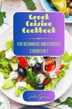 Greek Cuisine Cookbook for Beginners and Experts: 2 Books in 1