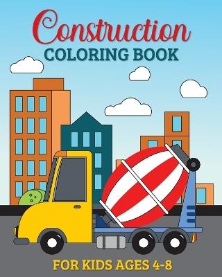 Construction Coloring Book for Kids Ages 4-8: 49 Simple & Big Construction Vehicles, Trucks, Diggers, Dumpers, and Cranes - Marc Harrett - cover