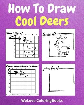 How To Draw Cool Deers: A Step by Step Drawing and Activity Book for Kids to Learn to Draw Cool Deers - Sancha Sauseda - cover