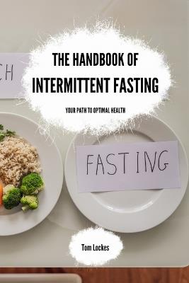 The Handbook of Intermittent Fasting: Your Path to Optimal Health - Tom Lockes - cover