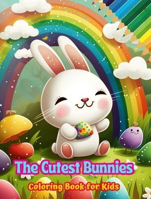 The Cutest Bunnies - Coloring Book for Kids - Creative Scenes of Adorable and Playful Rabbits - Ideal Gift for Children: Cheerful Images of Lovely Bunnies for Children's Relaxation and Fun - Colorful Fun Editions - cover