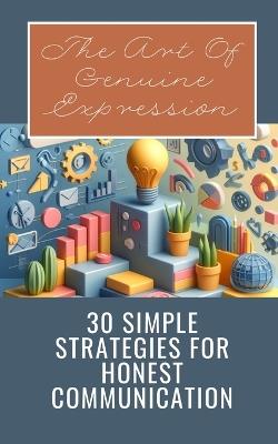 The Art Of Genuine Expression 30 Simple Strategies For Honest Communication - Yishai Jesse - cover