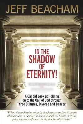 In the Shadow of Eternity: A Candid Look at Holding on to the Call of God - Jeff Beacham - cover