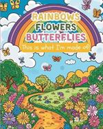 Rainbows, flowers, butterflies - This is what I'm made of!: Mindfulness coloring book for kids, boys and girls ages 6-12