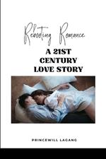 Rebooting Romance: A 21st Century Love Story