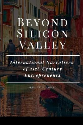 Beyond Silicon Valley: International Narratives of 21st-Century Entrepreneurs - Princewill Lagang - cover