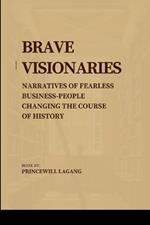 Brave Visionaries: Narratives of Fearless Businesspeople Changing the Course of History