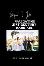 Beyond I Do: Navigating 21st Century Marriage