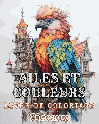 Ailes et Couleurs - Livre de Coloriage - Oiseaux: Livre de coloriage pour les enfants garçons, filles et adultes - Rhea Annable - cover
