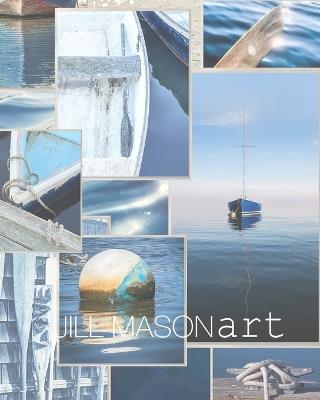 Jill Mason Art 2024: Coastal Photography/Art - Jill Mason - cover