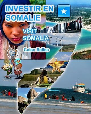 INVESTIR EN SOMALIE - Visit Somalia - Celso Salles: Collection Investir en Afrique - Celso Salles - cover