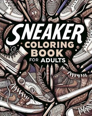 Sneaker Coloring Book for Adults: Illustrations for Fashion Lovers to Relax and Destress - Yunaizar88 - cover