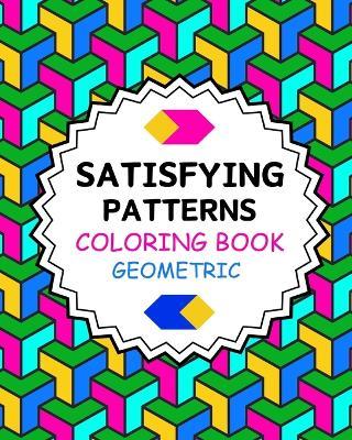 Satisfying Patterns Coloring Book Geometric: Simple and Stress Relief Designs for Grown-Ups and Seniors - Yunaizar88 - cover