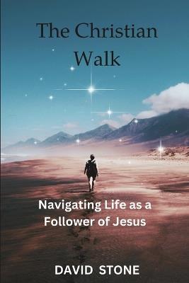 The Christian Walk (Large Print Edition): Navigating Life as a Follower of Jesus - David Stone - cover