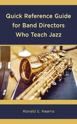 Quick Reference Guide for Band Directors Who Teach Jazz - Ronald E. Kearns - cover