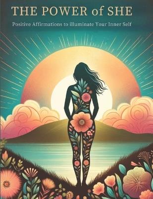 The Power of She: Positive Affirmations to Illuminate Your Inner Self - Sm Stewart - cover