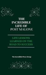 The Incredible Life Of Post Malone: Life lessons learned on the Road to Success