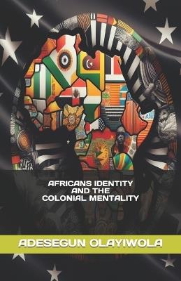 Africans Identity and the Colonial Mentality - Adesegun Hammed Olayiwola - cover