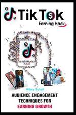 TikTok Earning Hack: Audience Engagement Techniques for Earning Growrh