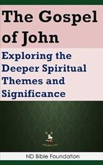 The Gospel of John: Exploring the Deeper Spiritual Themes and Significance