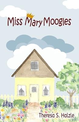 Miss Mary Moogles - Theresa S Halzle - cover