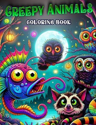 Creepy Animals coloring book: Stress Relieving And Having Fun With Scary Illustrations Of Horror Creatures, Gothic Theme Papers Gifts For Adults Teens Colorists To Enjoy.colouring For Adult - Jane Hudson Art - cover
