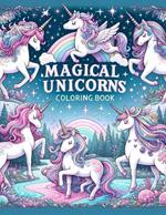 Magical Unicorns coloring book: Whimsy and Wonder on Every Page